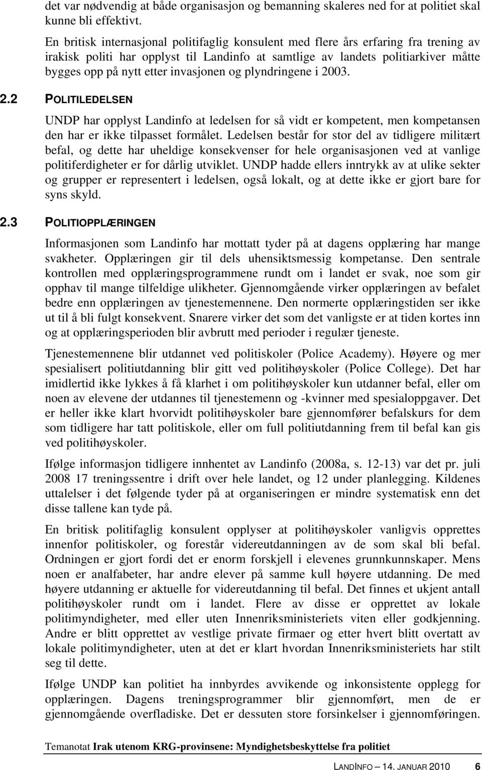 invasjonen og plyndringene i 2003. 2.2 POLITILEDELSEN UNDP har opplyst Landinfo at ledelsen for så vidt er kompetent, men kompetansen den har er ikke tilpasset formålet.