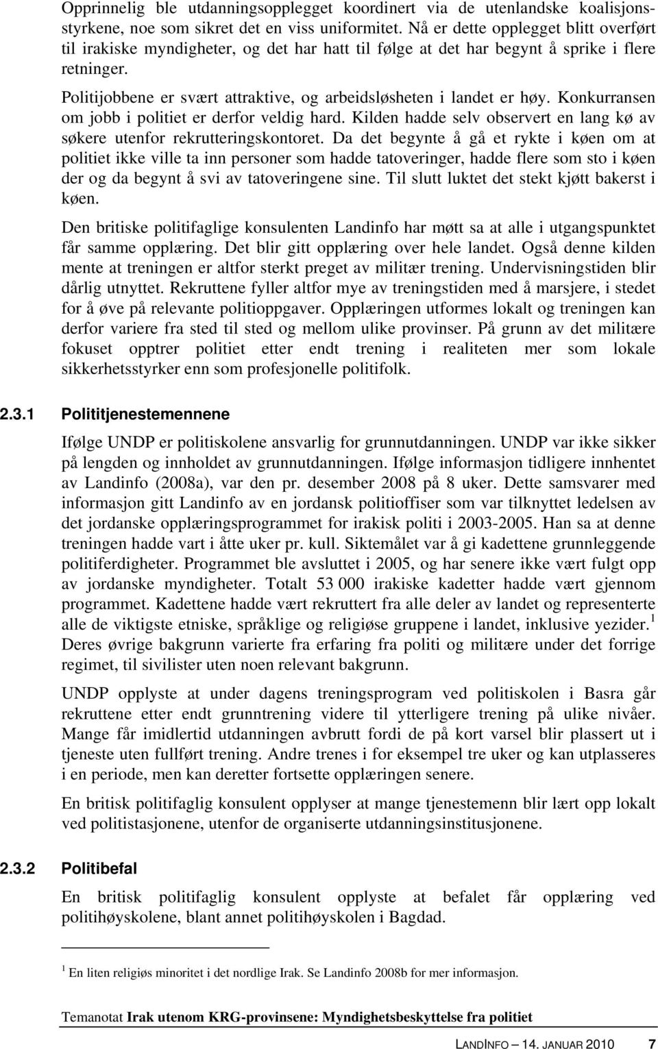 Politijobbene er svært attraktive, og arbeidsløsheten i landet er høy. Konkurransen om jobb i politiet er derfor veldig hard.