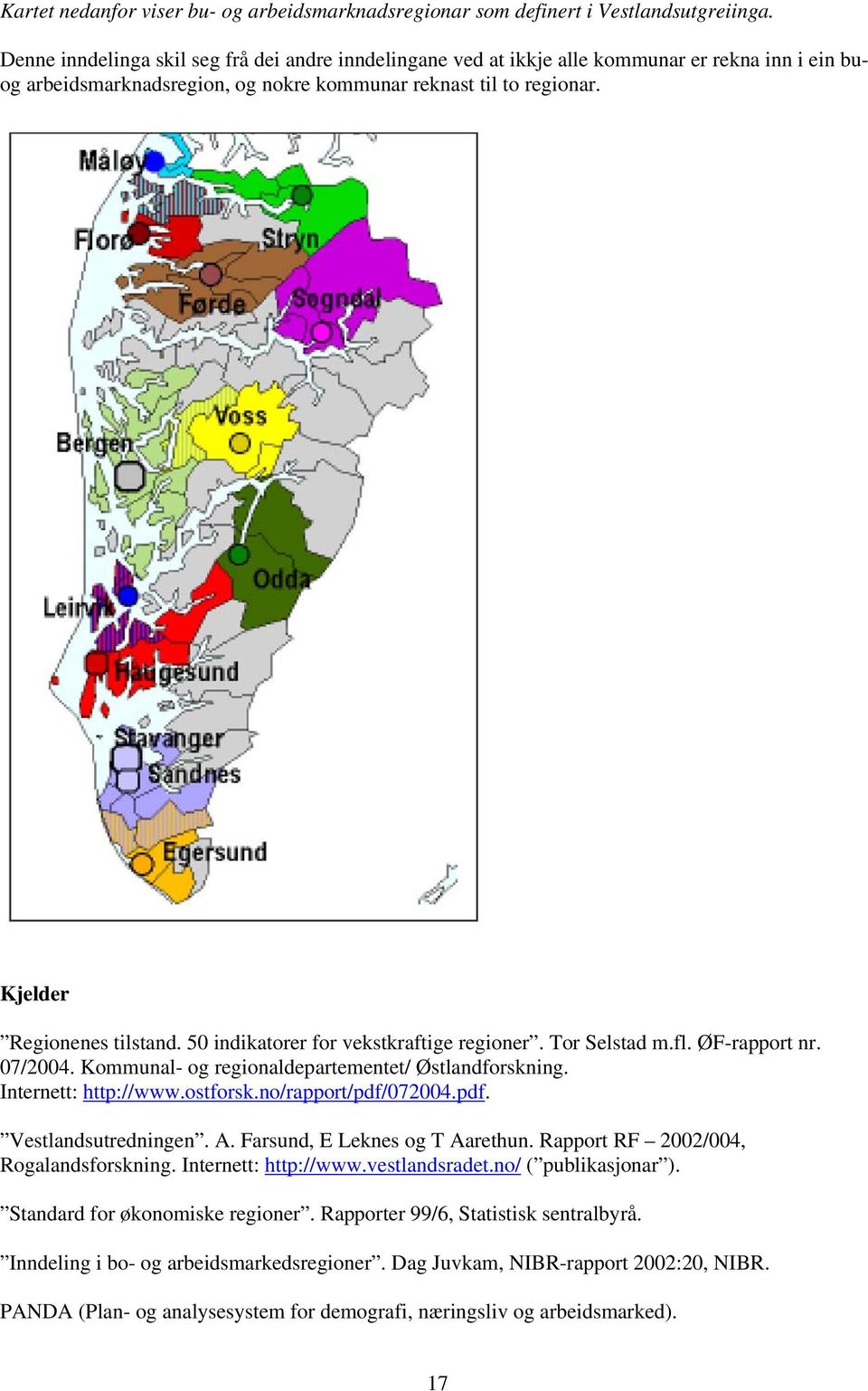 50 indikatorer for vekstkraftige regioner. Tor Selstad m.fl. ØF-rapport nr. 07/2004. Kommunal- og regionaldepartementet/ Østlandforskning. Internett: http://www.ostforsk.no/rapport/pdf/