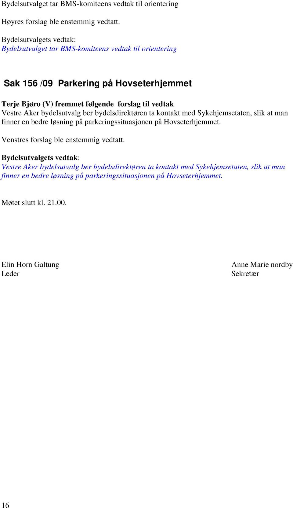 bydelsutvalg ber bydelsdirektøren ta kontakt med Sykehjemsetaten, slik at man finner en bedre løsning på parkeringssituasjonen på Hovseterhjemmet.