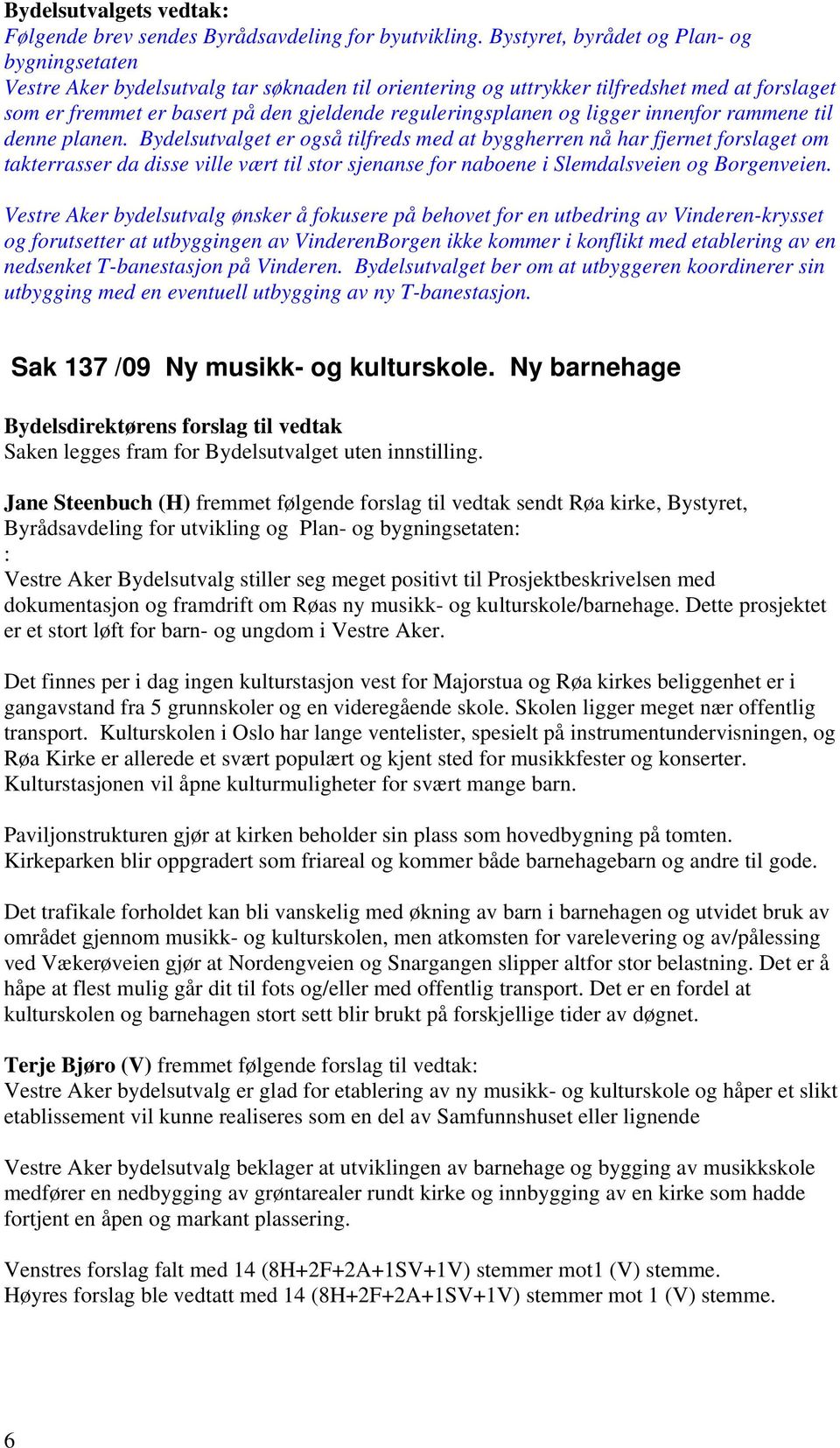 reguleringsplanen og ligger innenfor rammene til denne planen.