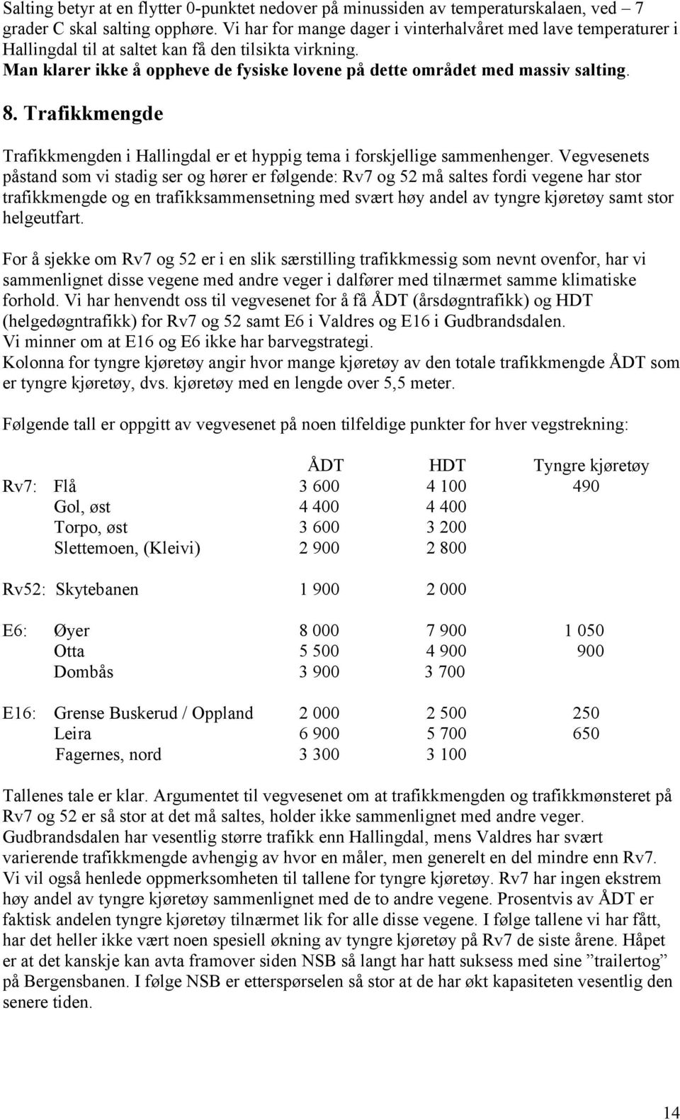 8. Trafikkmengde Trafikkmengden i Hallingdal er et hyppig tema i forskjellige sammenhenger.