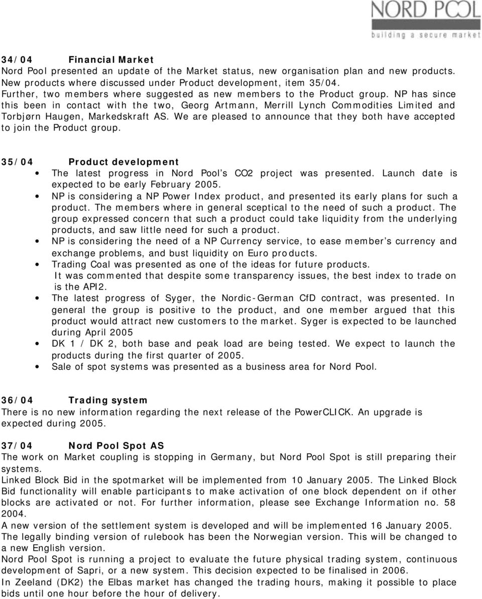 NP has since this been in contact with the two, Georg Artmann, Merrill Lynch Commodities Limited and Torbjørn Haugen, Markedskraft AS.