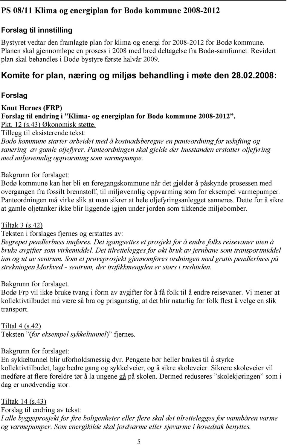 Knut Hernes (FRP) til endring i Klima- og energiplan for Bodø kommune 2008-2012. Pkt. 12 (s.43) Økonomisk støtte.