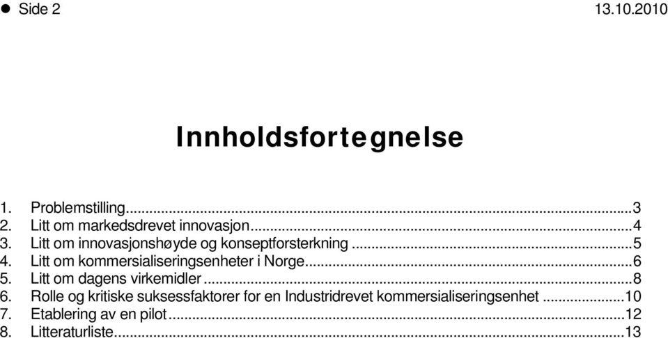 Litt m kmmersialiseringsenheter i Nrge...6 5. Litt m dagens virkemidler...8 6.