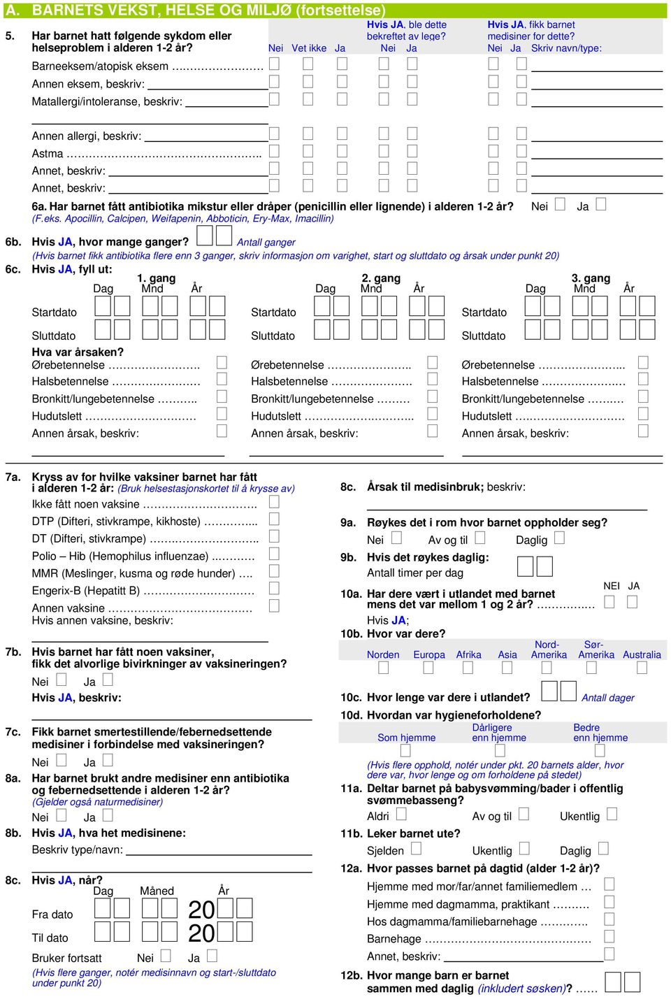 Har barnet fått antibiotika mikstur eller dråper (penicillin eller lignende) i alderen 1-2 år? (F.eks. Apocillin, Calcipen, Weifapenin, Abboticin, Ery-Max, Imacillin) 6b. Hvis JA, hvor mange ganger?