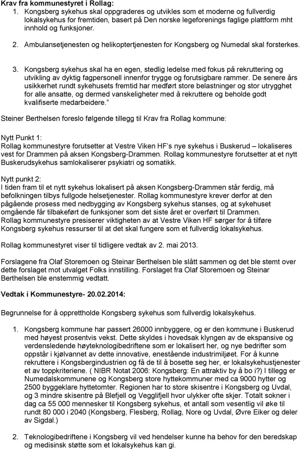 Ambulansetjenesten og helikoptertjenesten for Kongsberg og Numedal skal forsterkes. 3.