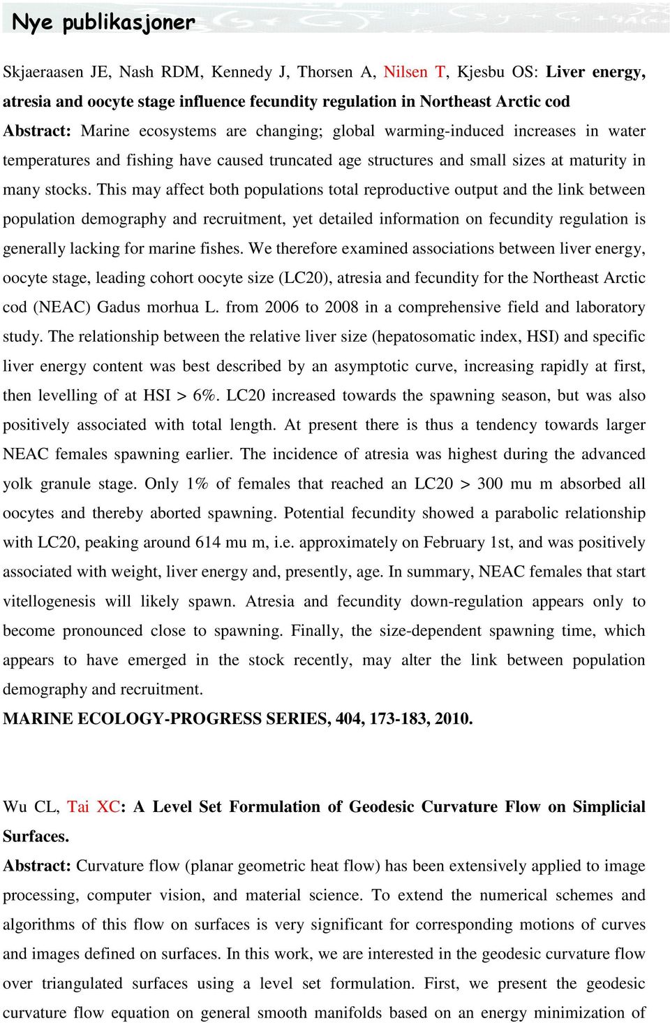 This may affect both populations total reproductive output and the link between population demography and recruitment, yet detailed information on fecundity regulation is generally lacking for marine