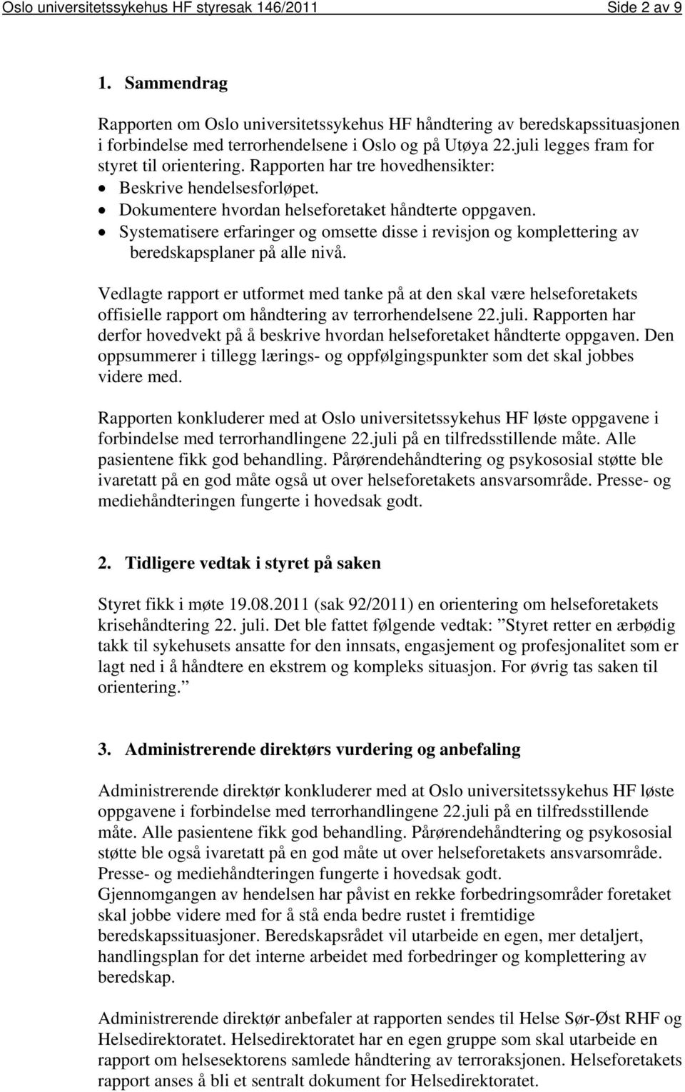 Rapporten har tre hovedhensikter: Beskrive hendelsesforløpet. Dokumentere hvordan helseforetaket håndterte oppgaven.