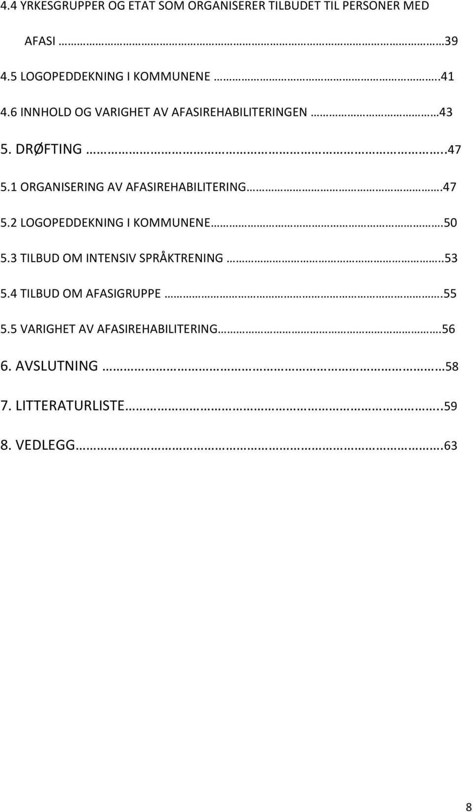 1 ORGANISERING AV AFASIREHABILITERING.47 5.2 LOGOPEDDEKNING I KOMMUNENE.50 5.