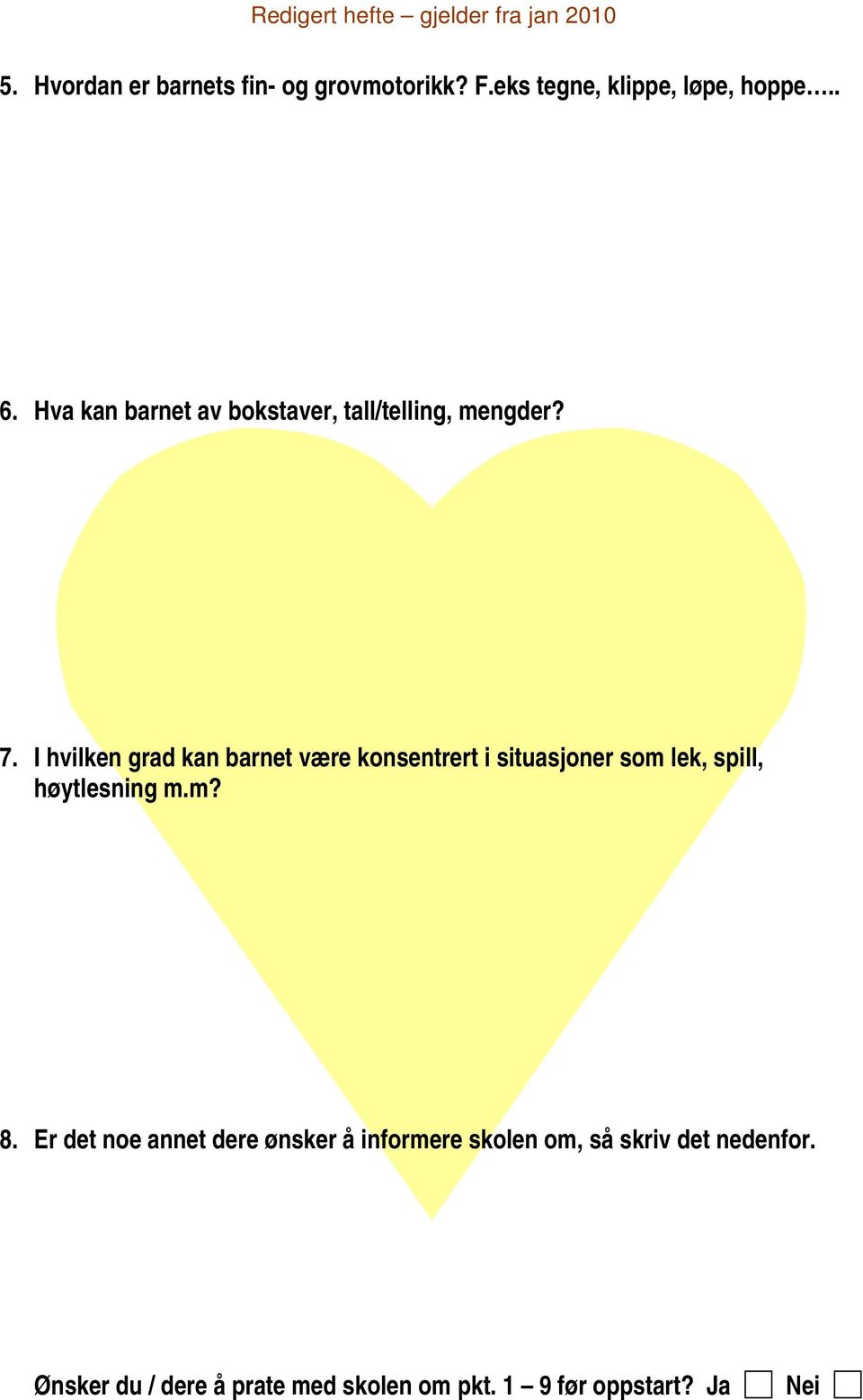 I hvilken grad kan barnet være konsentrert i situasjoner som lek, spill, høytlesning m.m? 8.