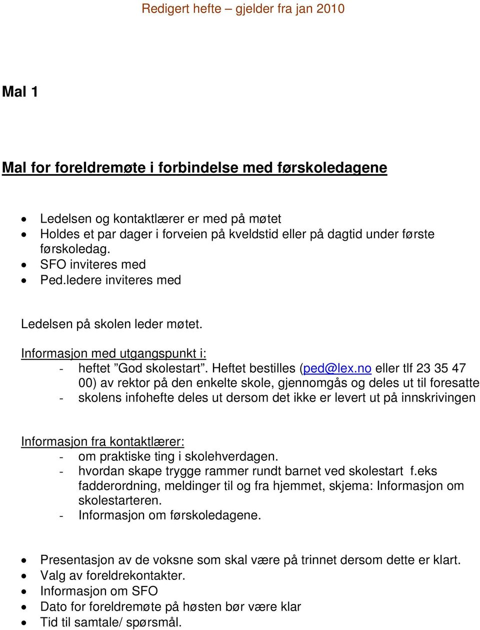 no eller tlf 23 35 47 00) av rektor på den enkelte skole, gjennomgås og deles ut til foresatte - skolens infohefte deles ut dersom det ikke er levert ut på innskrivingen Informasjon fra kontaktlærer: