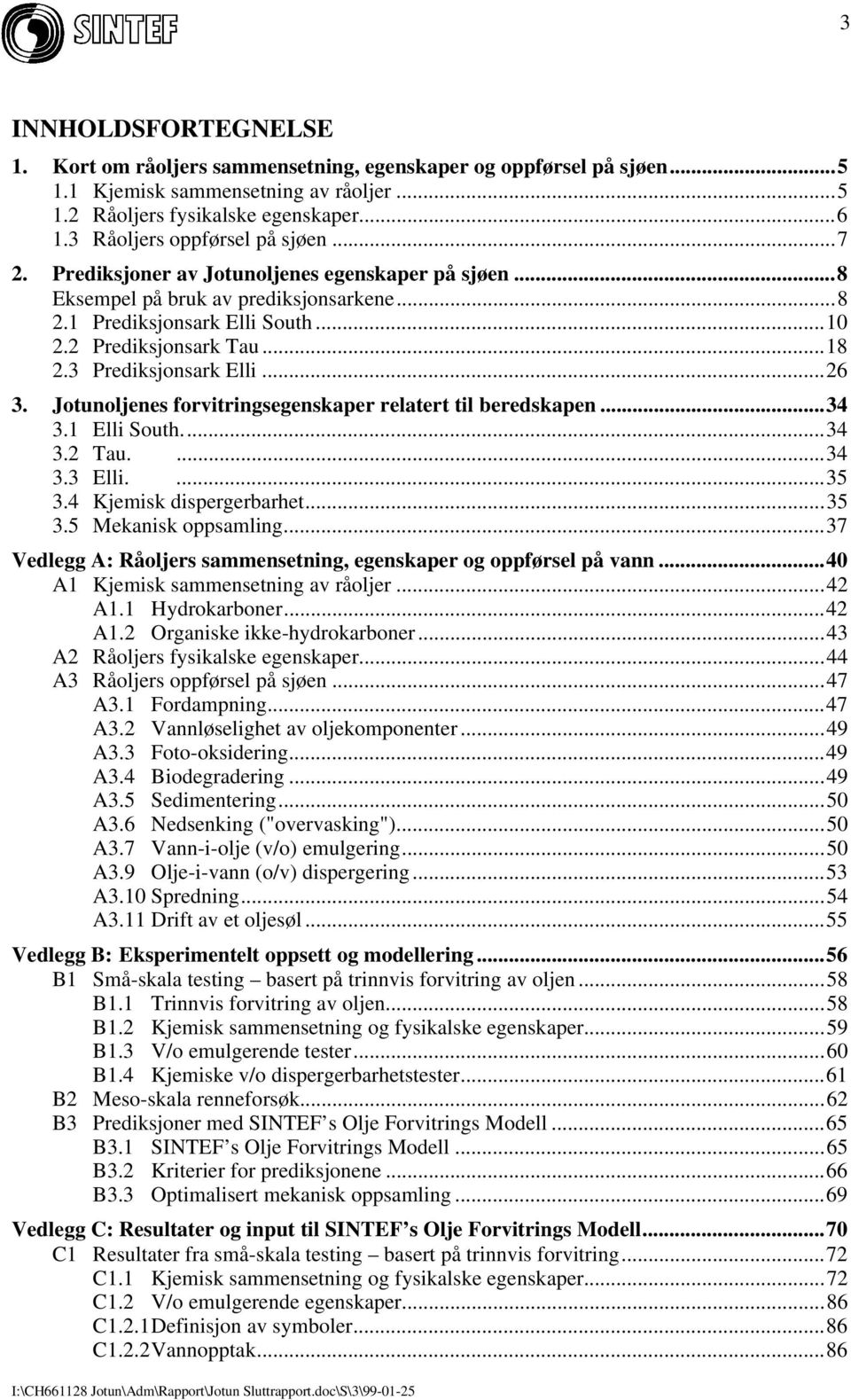 3 Prediksjonsark Elli...26 3. Jotunoljenes forvitringsegenskaper relatert til beredskapen...34 3.1 Elli South...34 3.2 Tau....34 3.3 Elli....35 3.4 Kjemisk dispergerbarhet...35 3.5 Mekanisk oppsamling.