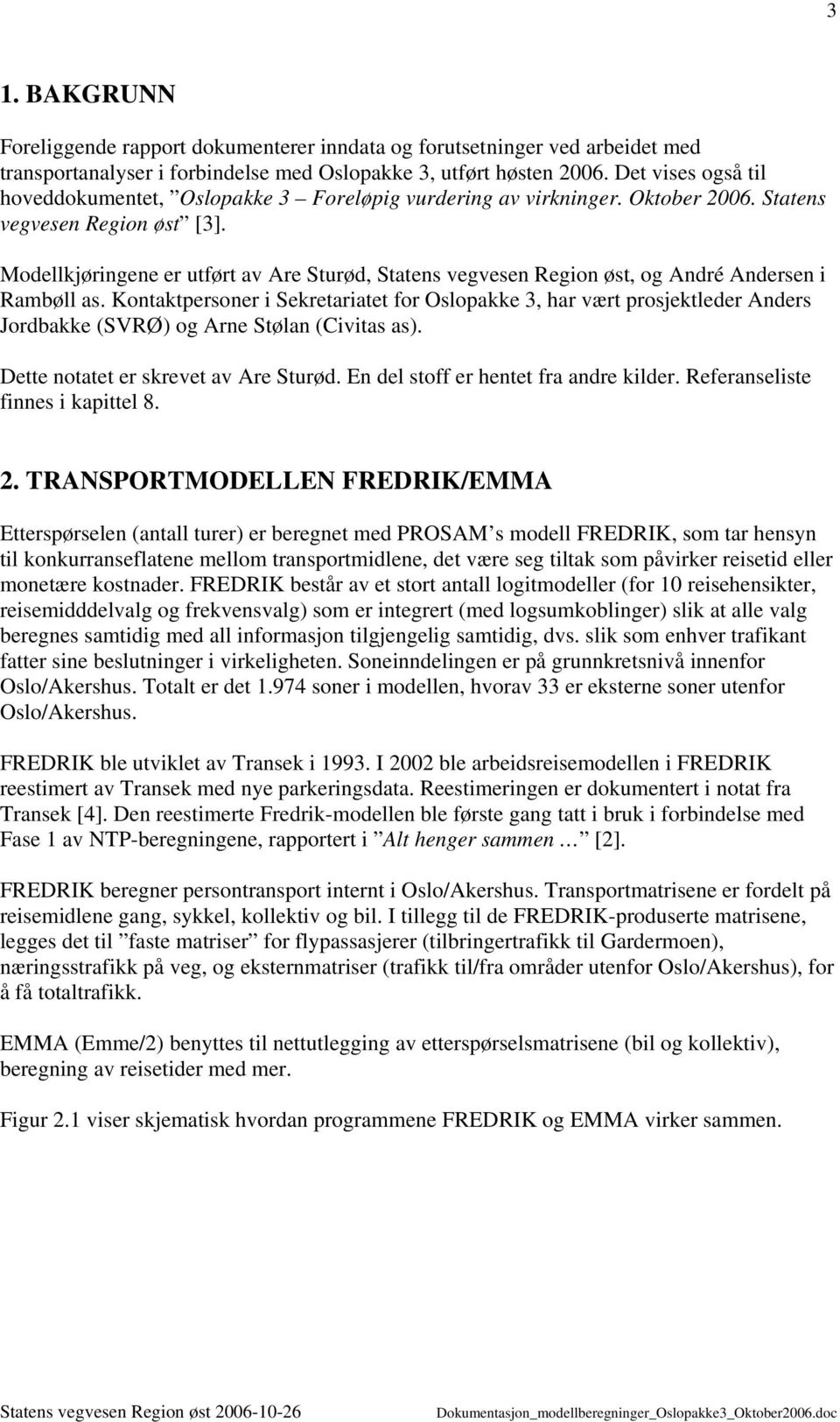 Modellkjøringene er utført av Are Sturød, Statens vegvesen Region øst, og André Andersen i Rambøll as.