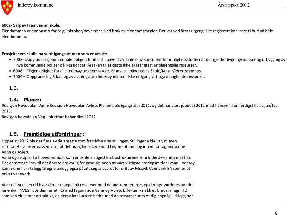 Er utsatt i påvent av innleie av konsulent for mulighetsstudie når det gjelder bygningsmasser og utbygging av nye kommunale boliger på Nessjordet.