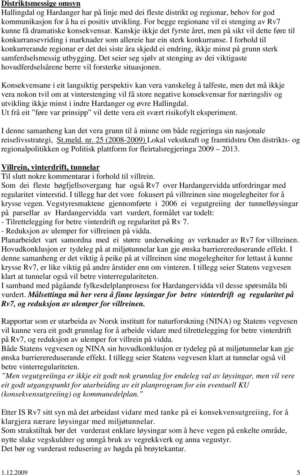 Kanskje ikkje det fyrste året, men på sikt vil dette føre til konkurransevriding i marknader som allereie har ein sterk konkurranse.