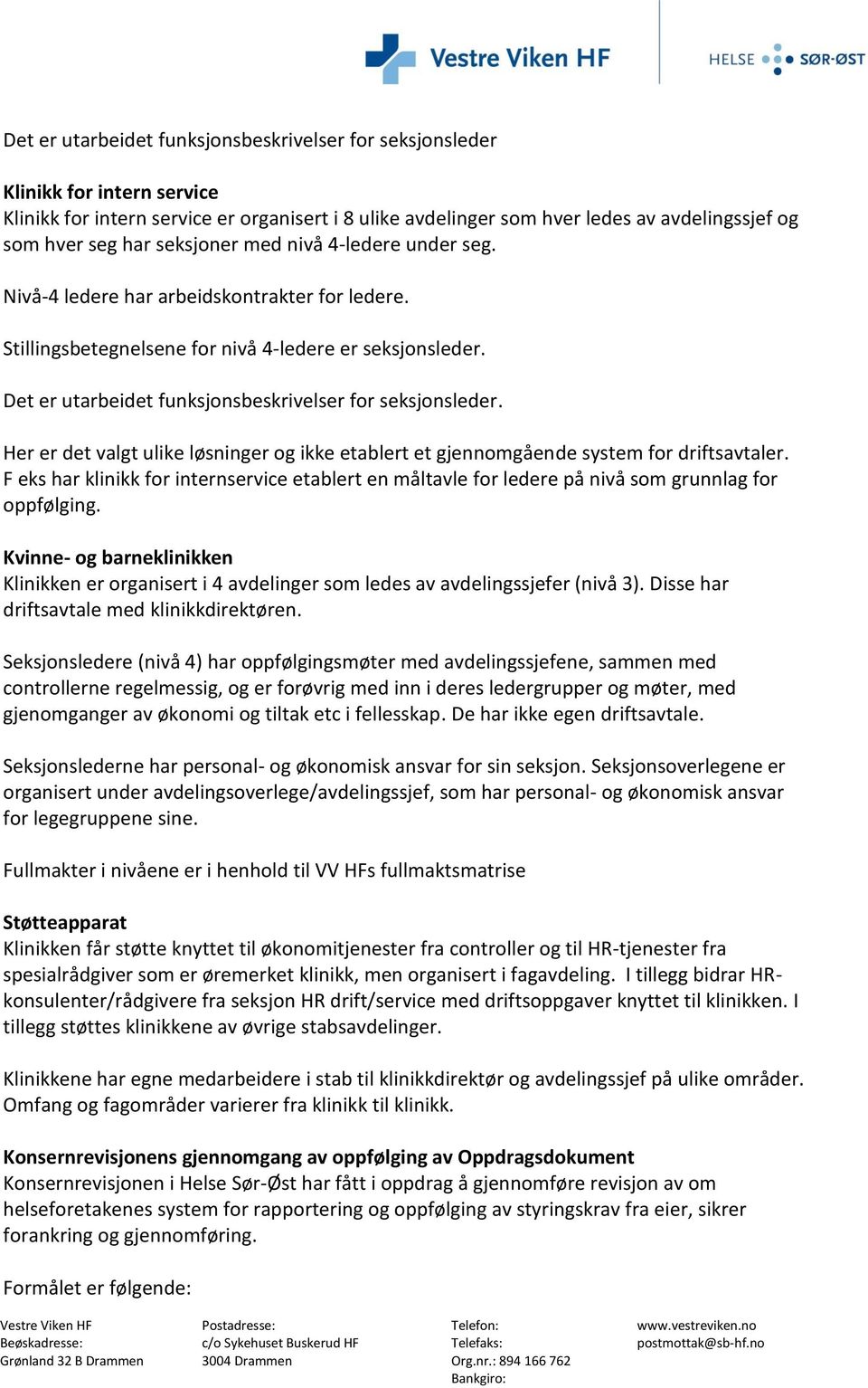 Det er utarbeidet funksjonsbeskrivelser for seksjonsleder. Her er det valgt ulike løsninger og ikke etablert et gjennomgående system for driftsavtaler.