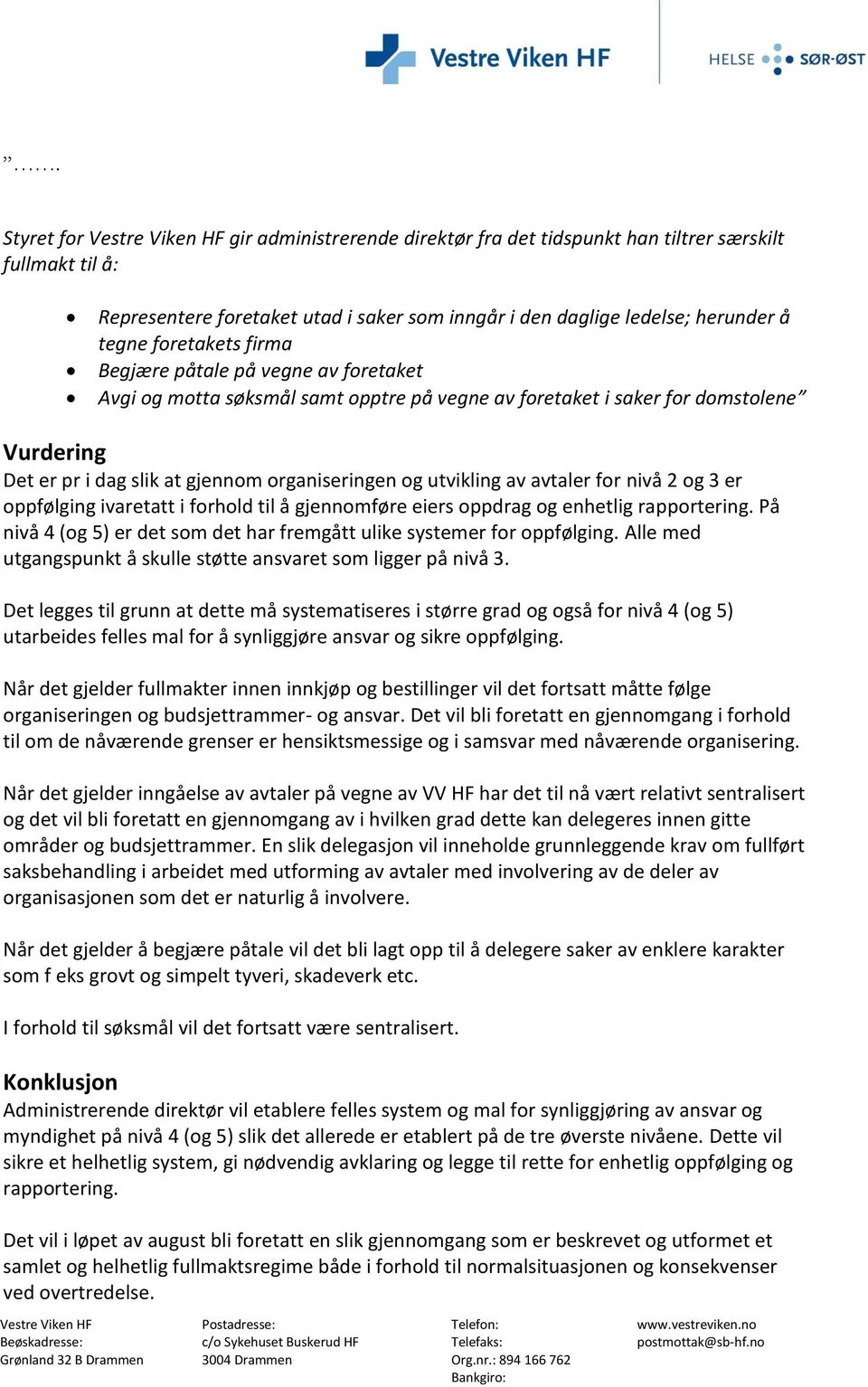 utvikling av avtaler for nivå 2 og 3 er oppfølging ivaretatt i forhold til å gjennomføre eiers oppdrag og enhetlig rapportering.