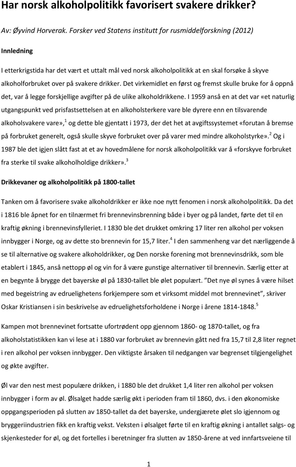 svakere drikker. Det virkemidlet en først og fremst skulle bruke for å oppnå det, var å legge forskjellige avgifter på de ulike alkoholdrikkene.