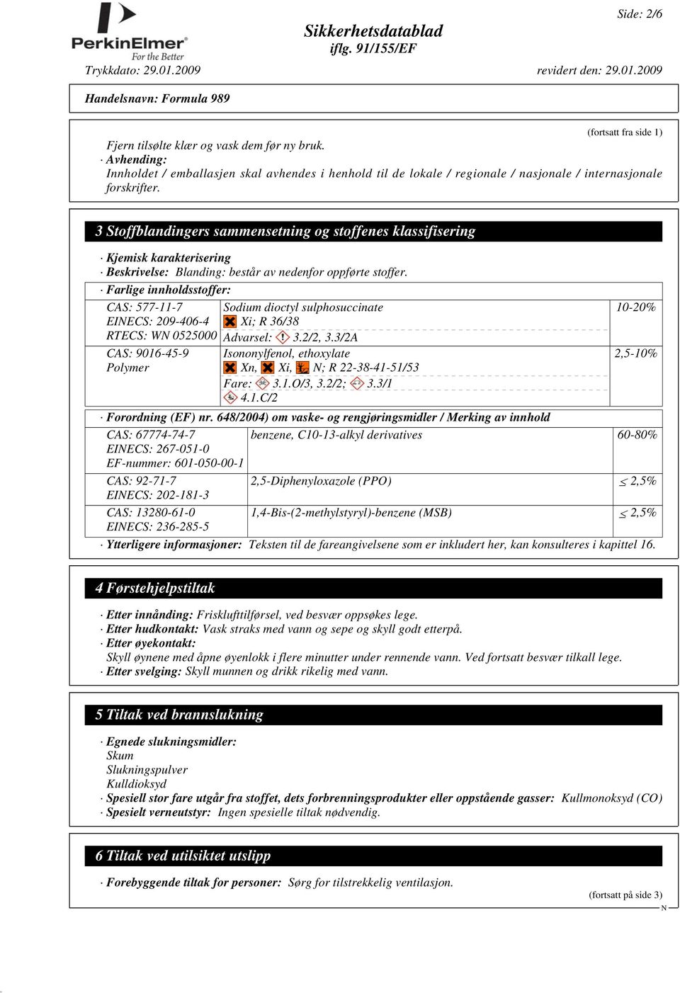 3 Stoffblandingers sammensetning og stoffenes klassifisering Kjemisk karakterisering Beskrivelse: Blanding: består av nedenfor oppførte stoffer.