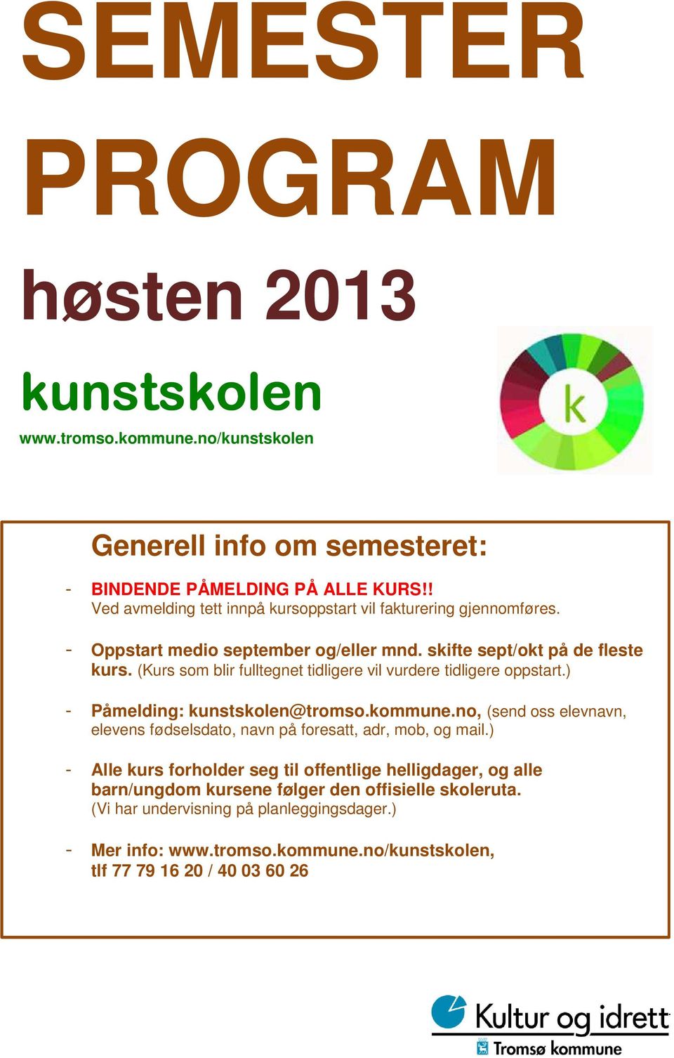 (Kurs som blir fulltegnet tidligere vil vurdere tidligere oppstart.) Påmelding: kunstskolen@tromso.kommune.