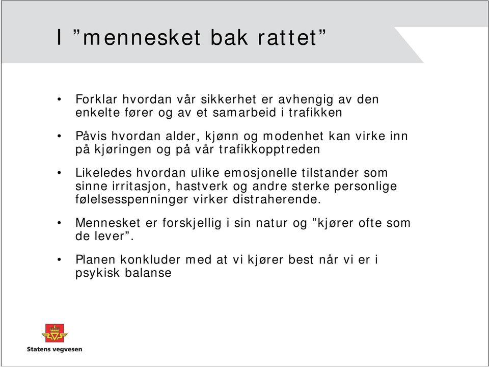 emosjonelle tilstander som sinne irritasjon, hastverk og andre sterke personlige følelsesspenninger virker distraherende.