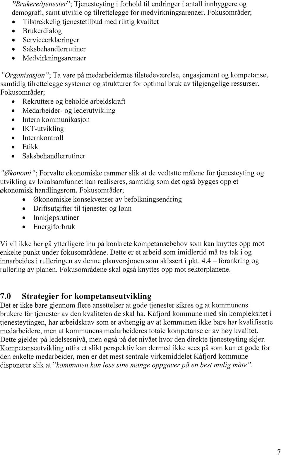 engasjement og kompetanse, samtidig tilrettelegge systemer og strukturer for optimal bruk av tilgjengelige ressurser.