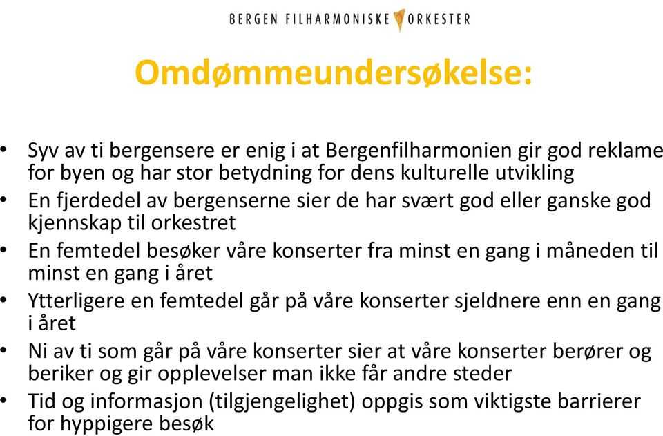 til minst en gang i året Ytterligere en femtedel går på våre konserter sjeldnere enn en gang i året Ni av ti som går på våre konserter sier at våre