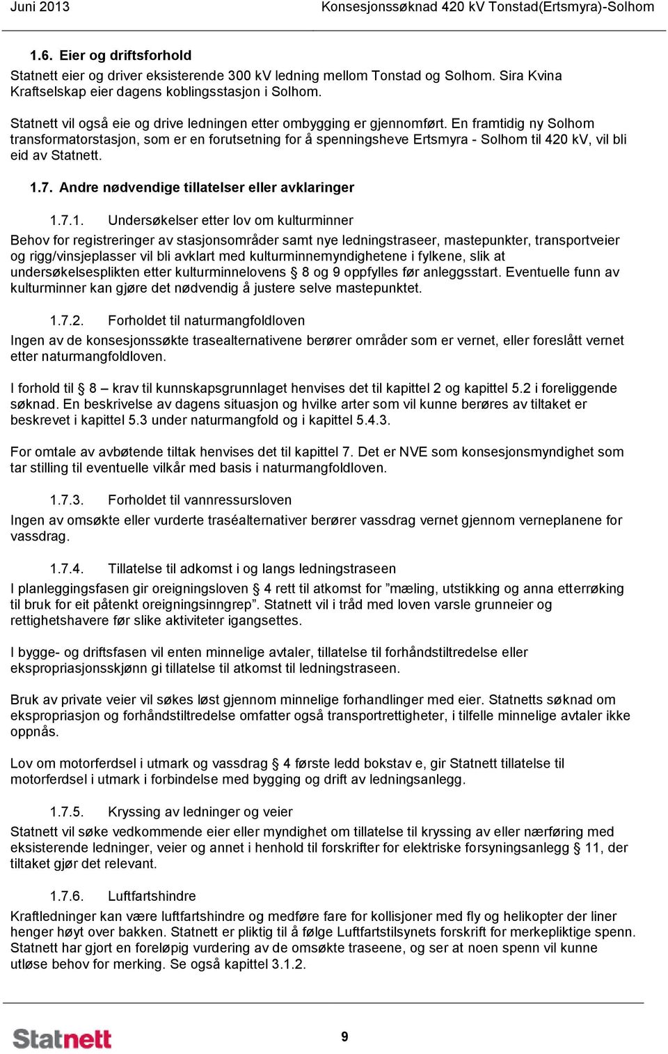 En framtidig ny Solhom transformatorstasjon, som er en forutsetning for å spenningsheve Ertsmyra - Solhom til 420 kv, vil bli eid av Statnett. 1.