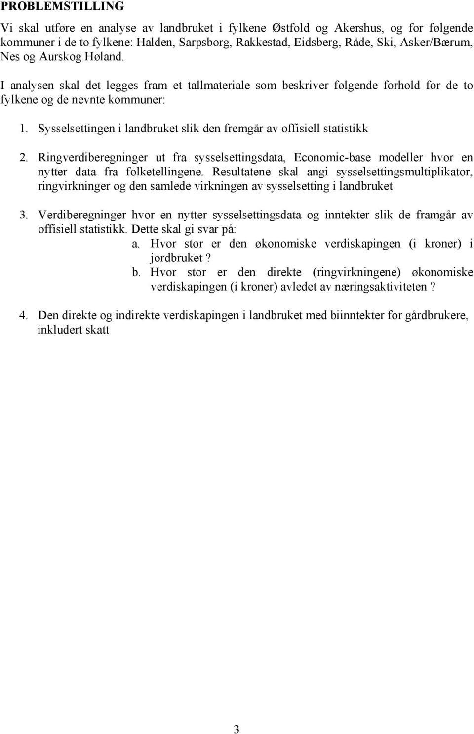 Sysselsettingen i landbruket slik den fremgår av offisiell statistikk 2. Ringverdiberegninger ut fra sysselsettingsdata, Economic-base modeller hvor en nytter data fra folketellingene.