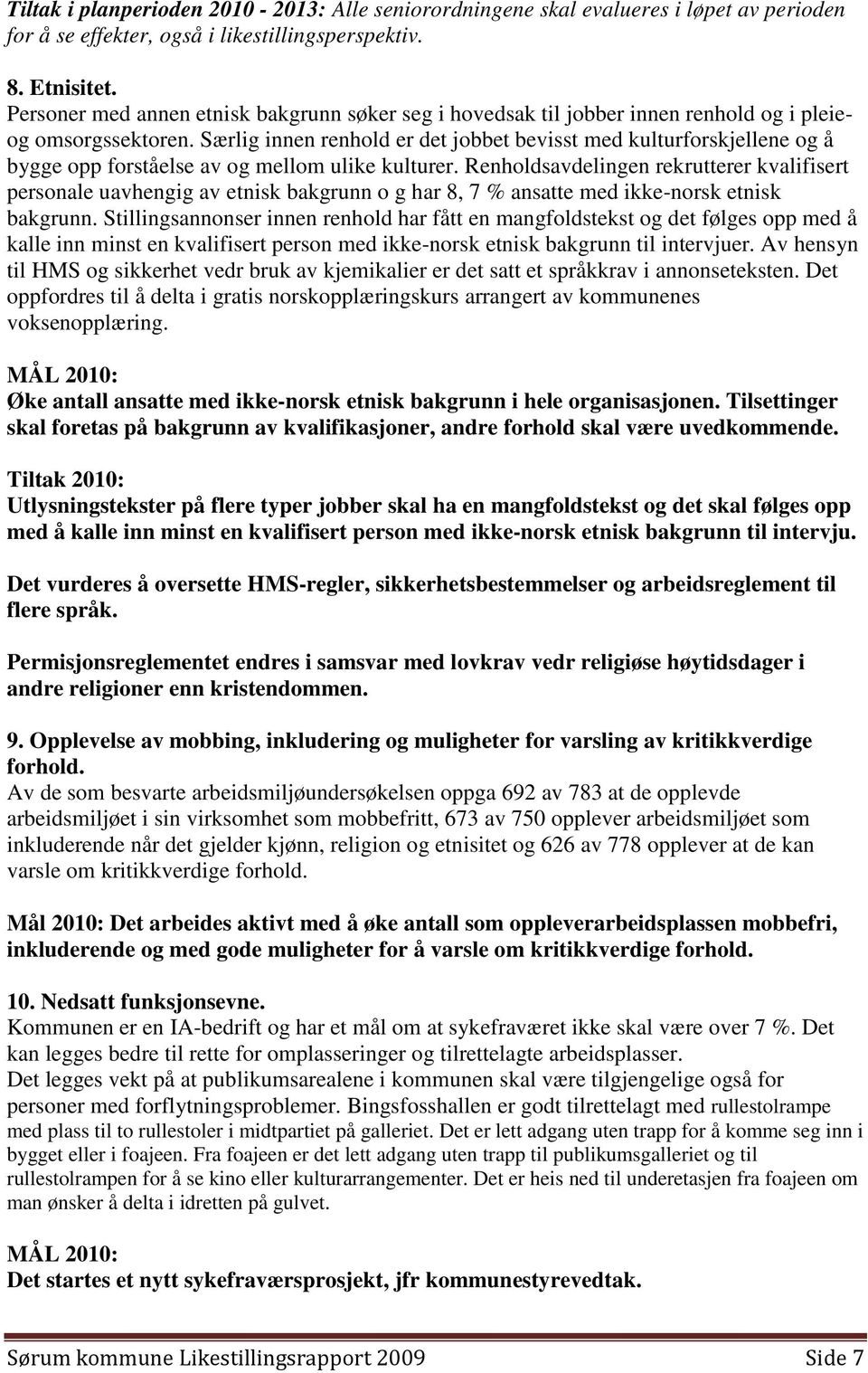 Særlig innen renhold er det jobbet bevisst med kulturforskjellene og å bygge opp forståelse av og mellom ulike kulturer.