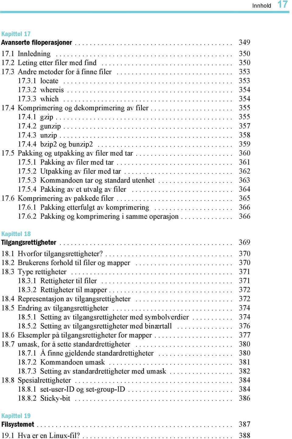 3.3 which............................................. 354 17.4 Komprimering og dekomprimering av filer...................... 355 17.4.1 gzip............................................... 355 17.4.2 gunzip.