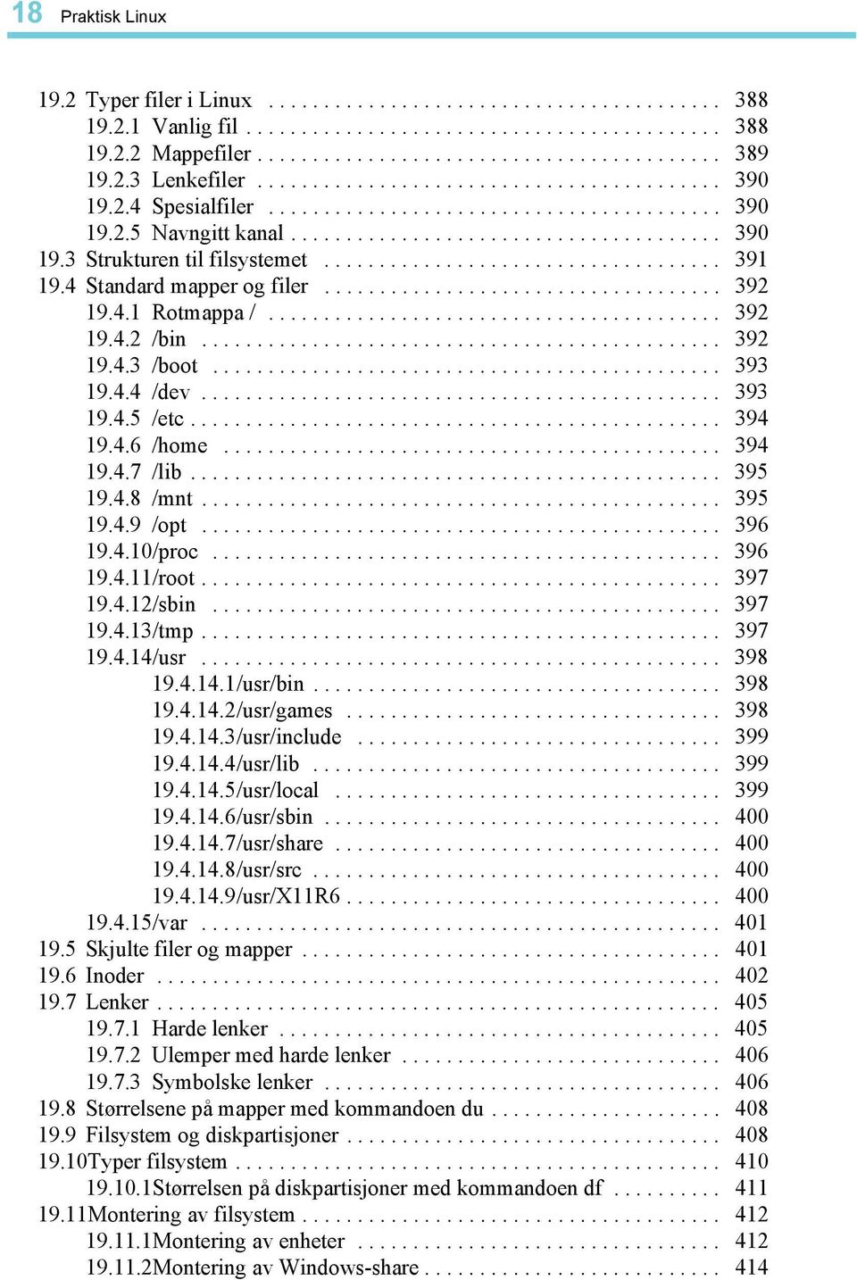 ................................... 391 19.4 Standard mapper og filer.................................... 392 19.4.1 Rotmappa /......................................... 392 19.4.2 /bin............................................... 392 19.4.3 /boot.