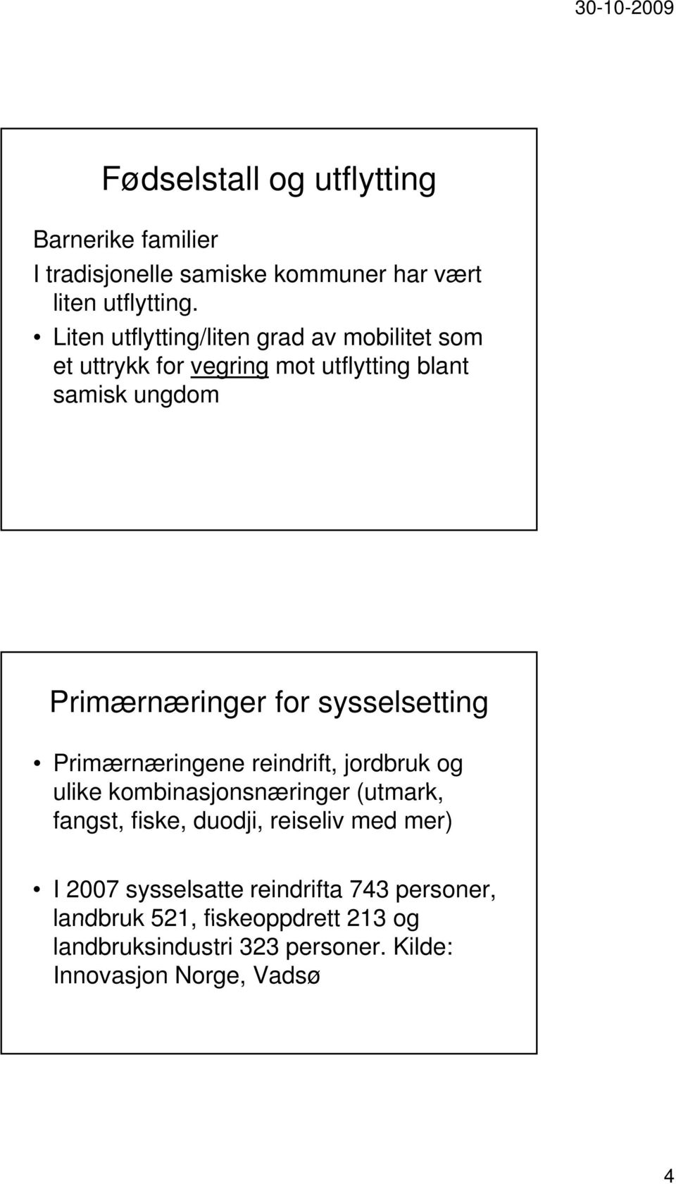 sysselsetting Primærnæringene reindrift, jordbruk og ulike kombinasjonsnæringer i (utmark, fangst, fiske, duodji, reiseliv