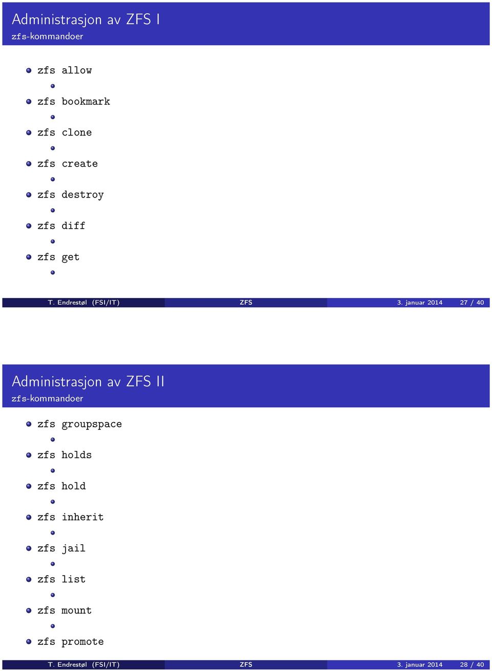 januar 2014 27 / 40 Administrasjon av ZFS II zfs-kommandoer zfs groupspace zfs