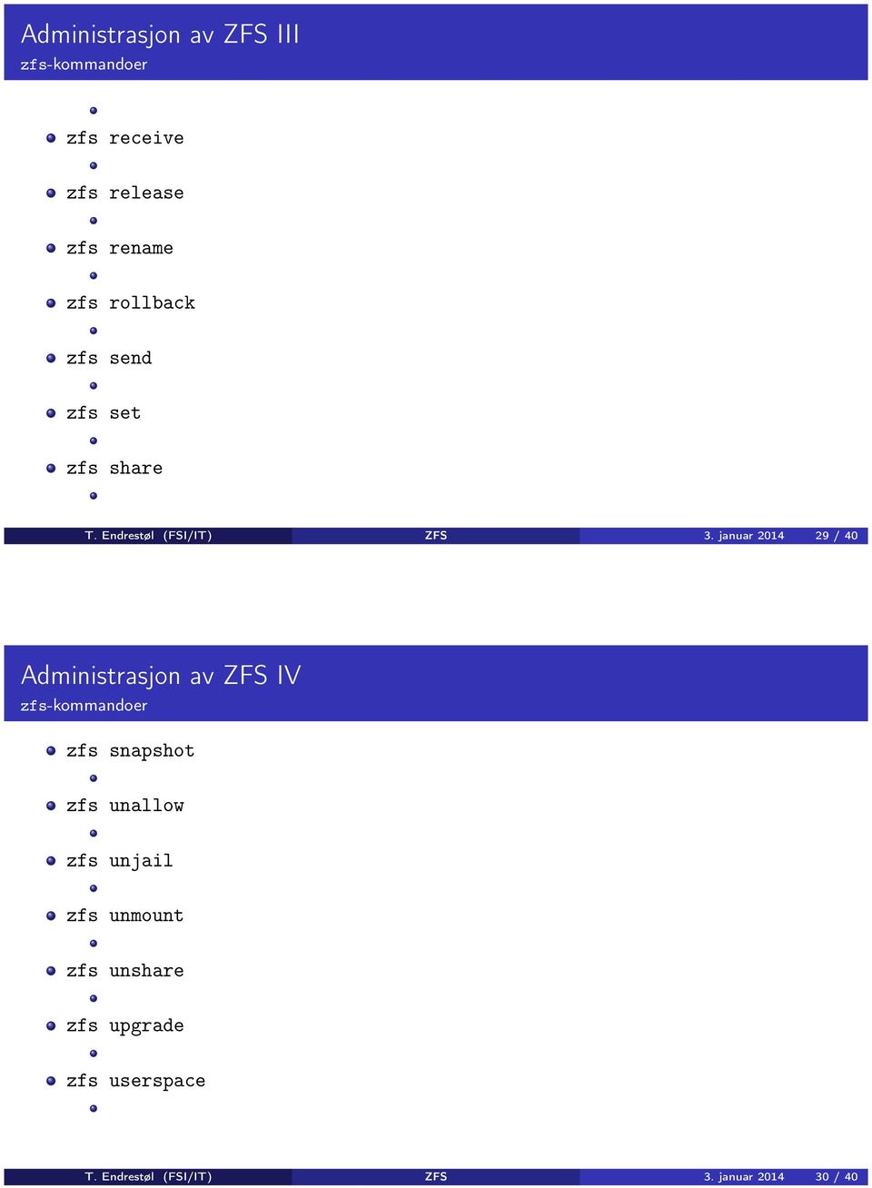 januar 2014 29 / 40 Administrasjon av ZFS IV zfs-kommandoer zfs snapshot zfs unallow