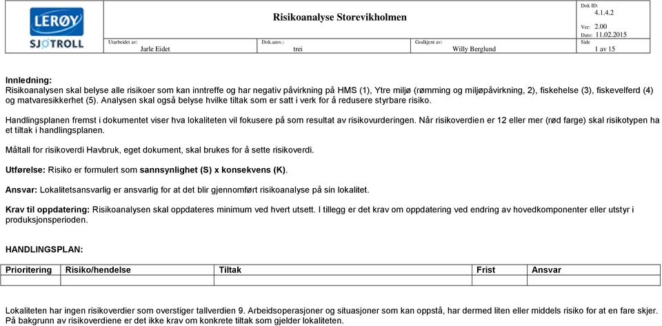 (4) og matvaresikkerhet (5). Analysen skal også belyse hvilke tiltak som er satt i verk for å redusere styrbare risiko.