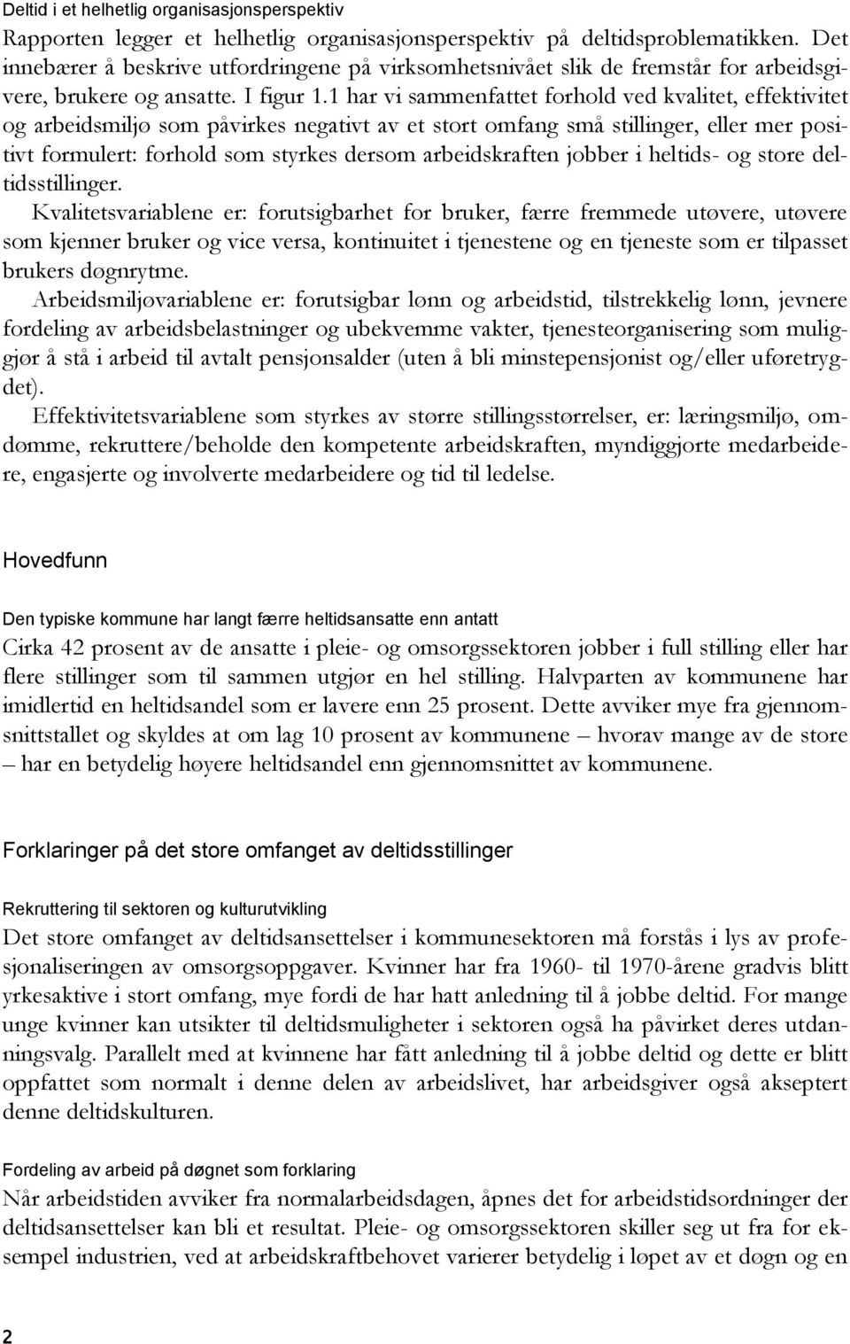 1 har vi sammenfattet forhold ved kvalitet, effektivitet og arbeidsmiljø som påvirkes negativt av et stort omfang små stillinger, eller mer positivt formulert: forhold som styrkes dersom