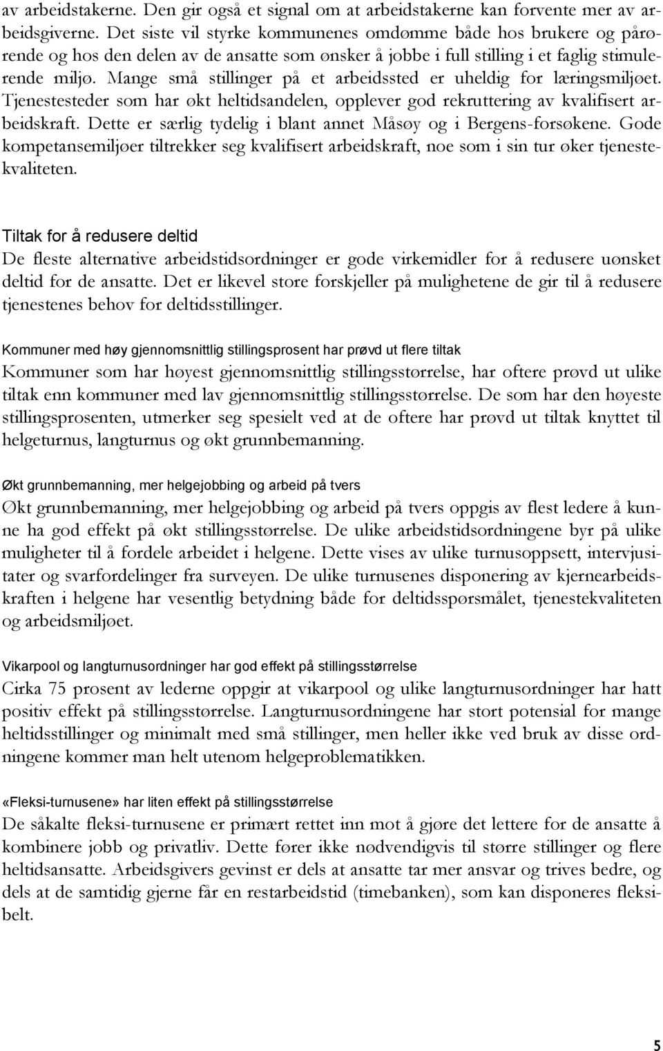 Mange små stillinger på et arbeidssted er uheldig for læringsmiljøet. Tjenestesteder som har økt heltidsandelen, opplever god rekruttering av kvalifisert arbeidskraft.