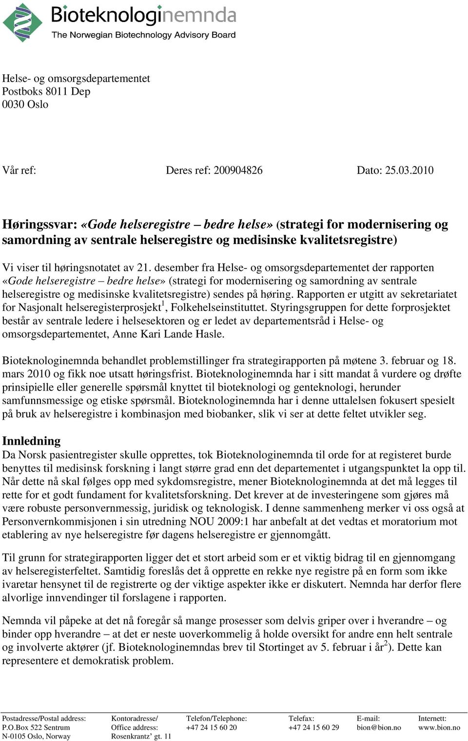 2010 Høringssvar: «Gode helseregistre bedre helse» (strategi for modernisering og samordning av sentrale helseregistre og medisinske kvalitetsregistre) Vi viser til høringsnotatet av 21.