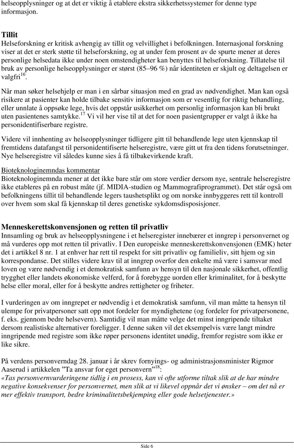 helseforskning. Tillatelse til bruk av personlige helseopplysninger er størst (85 96 %) når identiteten er skjult og deltagelsen er valgfri 16.