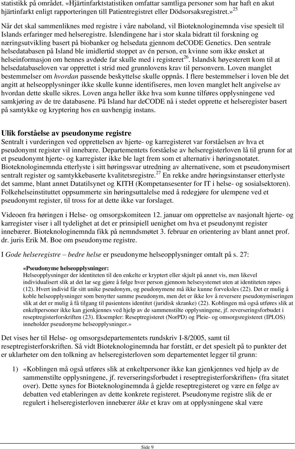 Islendingene har i stor skala bidratt til forskning og næringsutvikling basert på biobanker og helsedata gjennom decode Genetics.