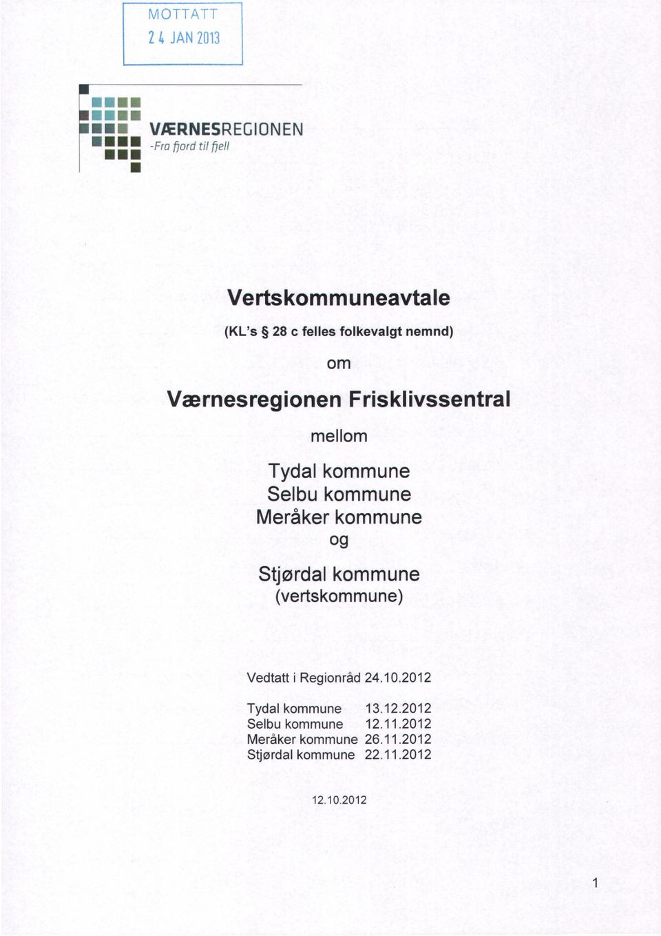 kommune og Stjørdal kommune (vertskommune) Vedtatt i Regionråd 24.10.2012 Tydal kommune 13.