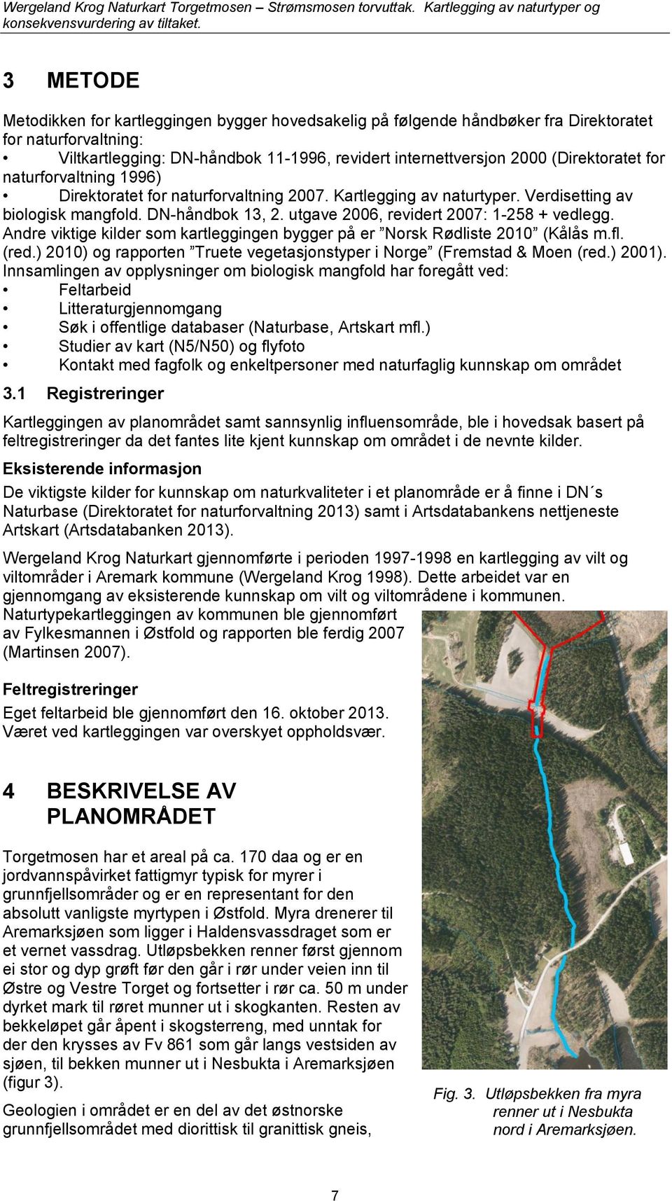 utgave 2006, revidert 2007: 1-258 + vedlegg. Andre viktige kilder som kartleggingen bygger på er Norsk Rødliste 2010 (Kålås m.fl. (red.