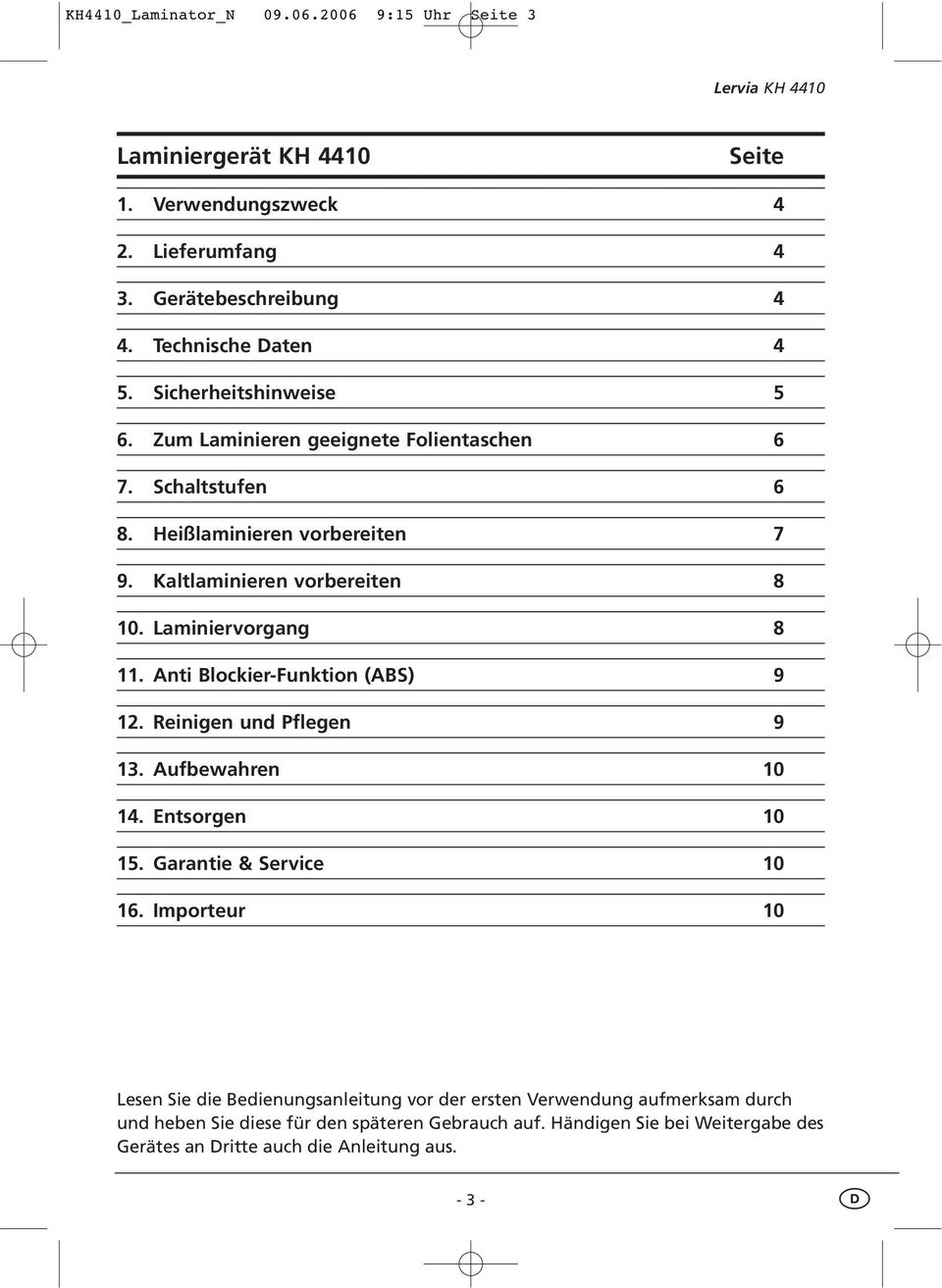 Laminiervorgang 8 11. Anti Blockier-Funktion (ABS) 9 12. Reinigen und Pflegen 9 13. Aufbewahren 10 14. Entsorgen 10 15. Garantie & Service 10 16.