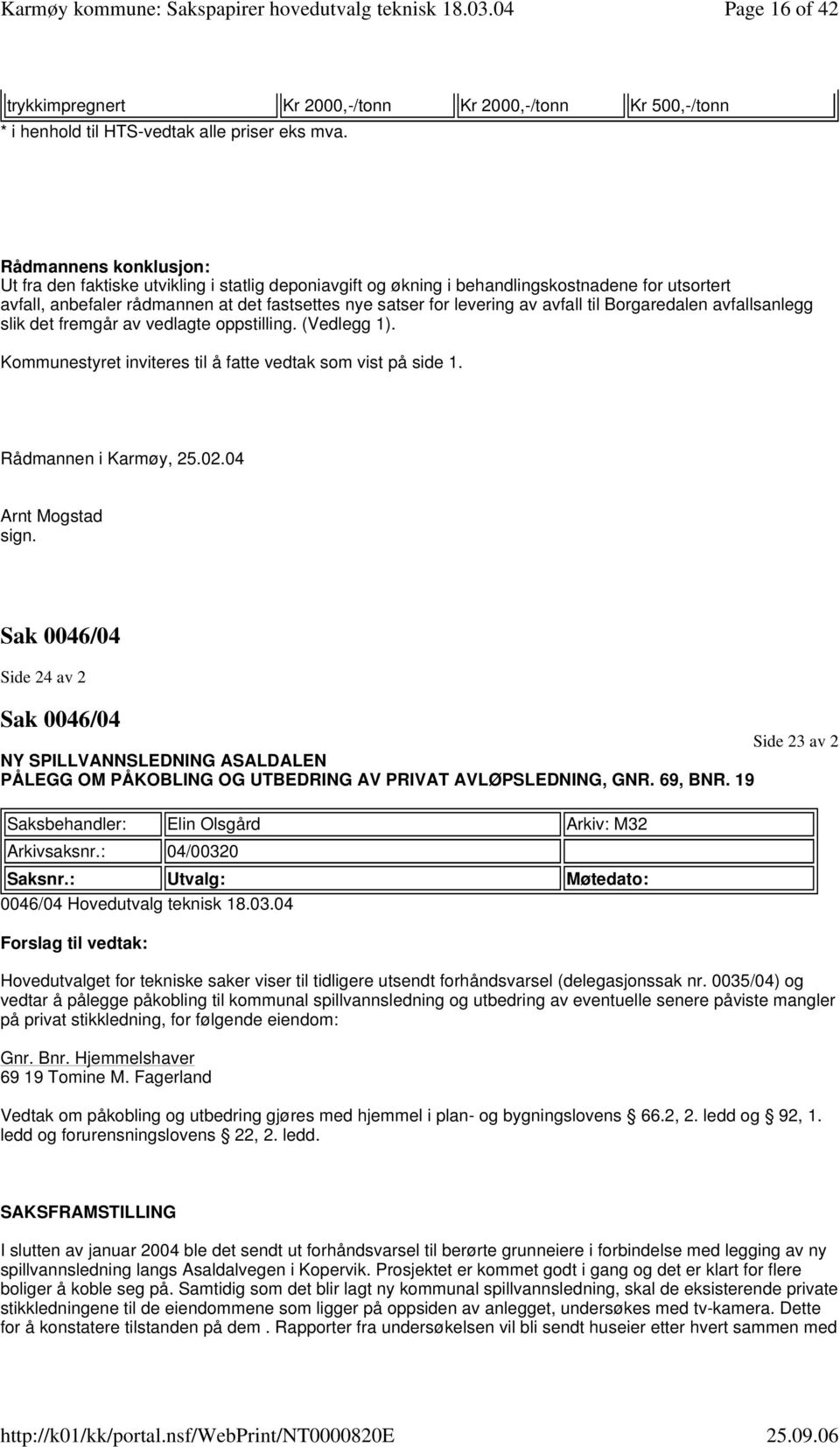 avfall til Borgaredalen avfallsanlegg slik det fremgår av vedlagte oppstilling. (Vedlegg 1). Kommunestyret inviteres til å fatte vedtak som vist på side 1. Rådmannen i Karmøy, 25.02.