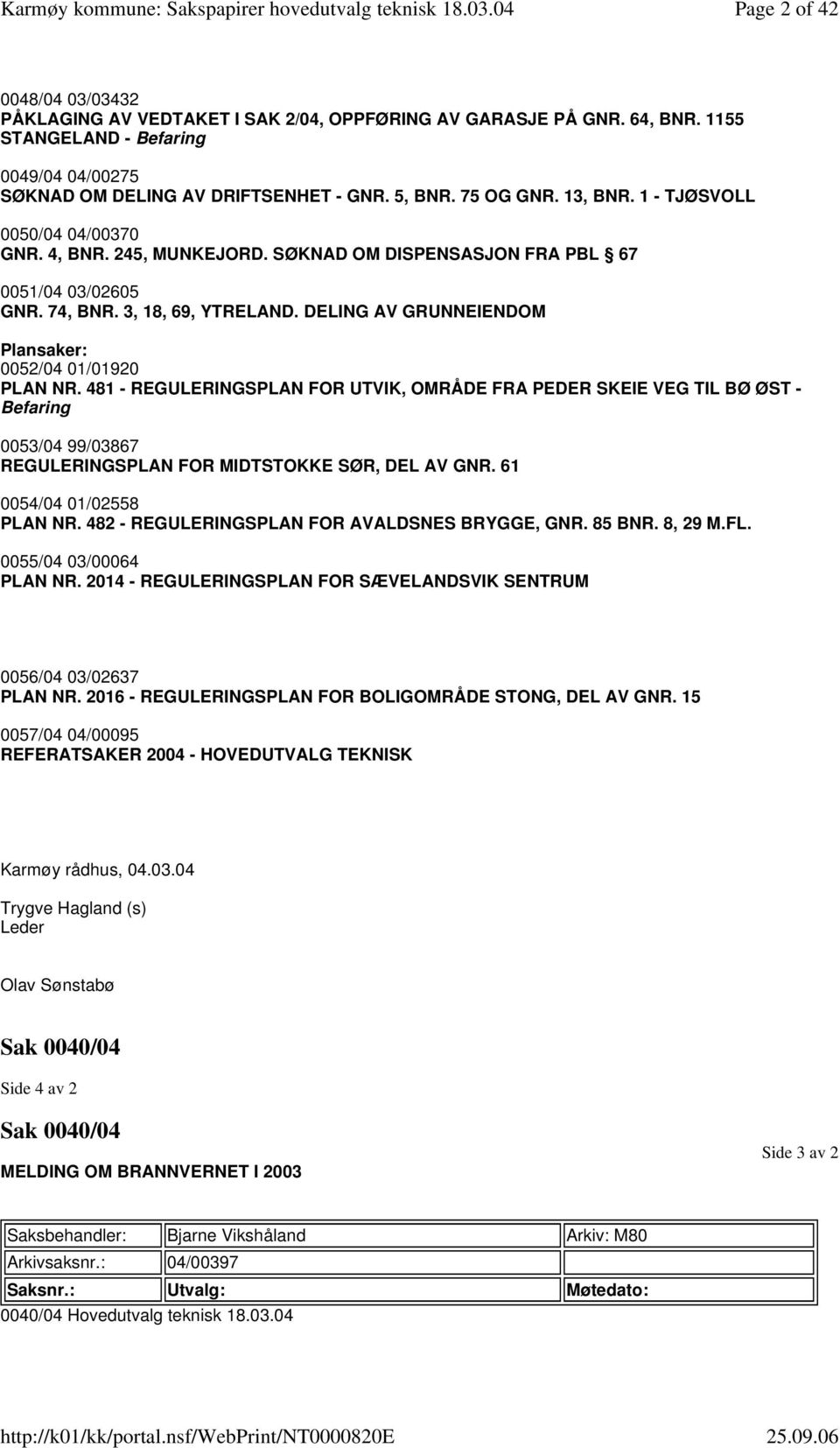 DELING AV GRUNNEIENDOM Plansaker: 0052/04 01/01920 PLAN NR.