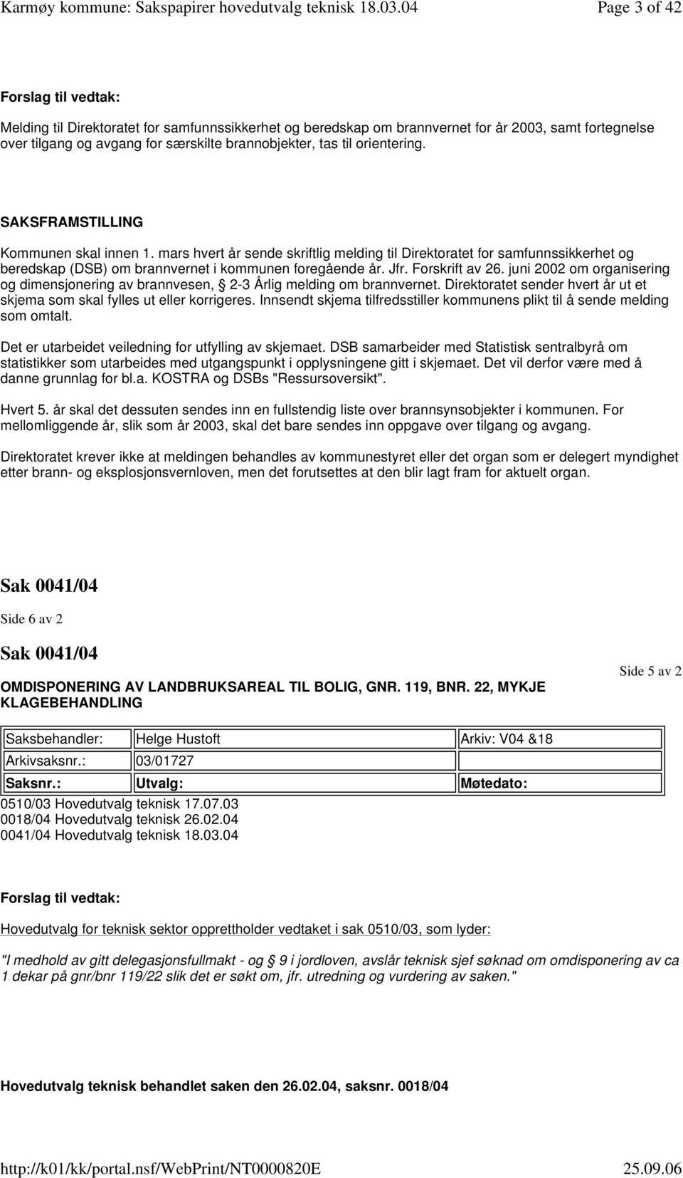 Forskrift av 26. juni 2002 om organisering og dimensjonering av brannvesen, 2-3 Årlig melding om brannvernet. Direktoratet sender hvert år ut et skjema som skal fylles ut eller korrigeres.