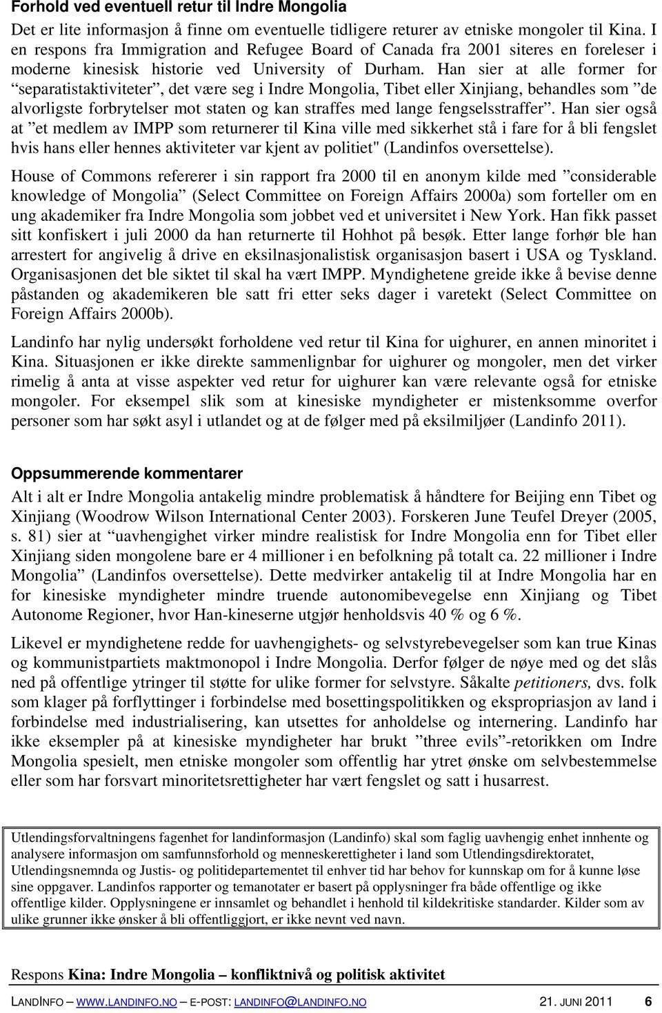 Han sier at alle former for separatistaktiviteter, det være seg i Indre Mongolia, Tibet eller Xinjiang, behandles som de alvorligste forbrytelser mot staten og kan straffes med lange fengselsstraffer.