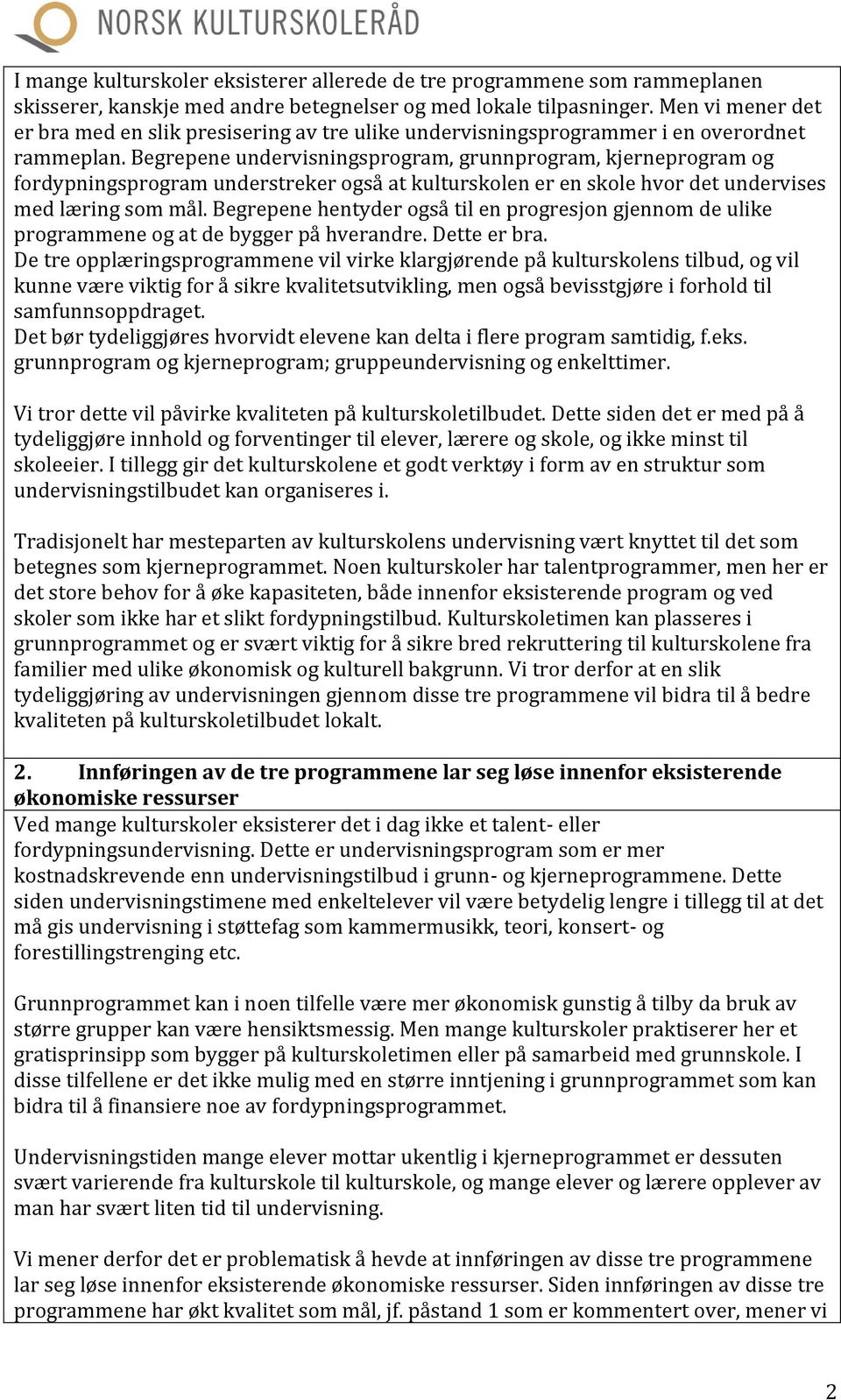 Begrepene undervisningsprogram, grunnprogram, kjerneprogram og fordypningsprogram understreker også at kulturskolen er en skole hvor det undervises med læring som mål.